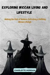 Book cover of Exploring Wiccan Living and Lifestyle : Walking the Path of Balance by Charlotte Morgan