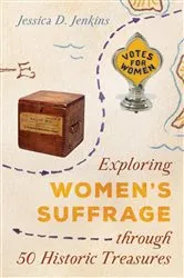 Book cover of Exploring Women's Suffrage through 50 Historic Treasures by Jessica D. Jenkins