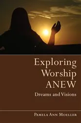 Book cover of Exploring Worship Anew by Pamela Ann Moeller