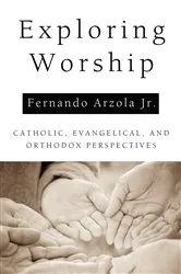 Book cover of Exploring Worship by Fernando Jr. Arzola