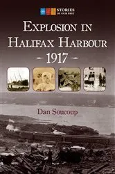 Book cover of Explosion in Halifax Harbour, 1917 by Dan Soucoup
