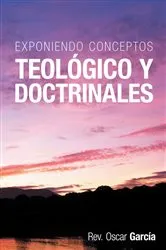 Book cover of Exponiendo Conceptos Teológico Y Doctrinales by Rev. Oscar García