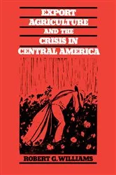 Book cover of Export Agriculture and the Crisis in Central America by Robert G. Williams