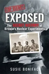Book cover of Exposed: The Secret History of Britain's Nuclear Experiments by Susie Boniface