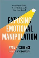 Book cover of Exposing Emotional Manipulation by Ryan LeStrange