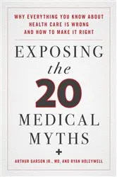 Book cover of Exposing the Twenty Medical Myths by Arthur Garson