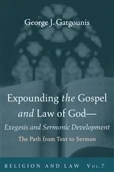 Book cover of Expounding the Gospel and Law of God—Exegesis and Sermonic Development by George J. Gatgounis
