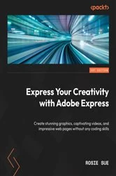 Book cover of Express Your Creativity with Adobe Express by Rosie Sue
