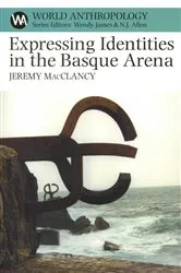 Book cover of Expressing Identities in the Basque Arena by Jeremy MacClancy