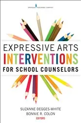 Book cover of Expressive Arts Interventions for School Counselors by Suzanne Degges-White