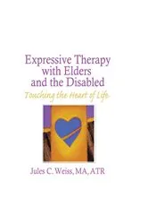 Book cover of Expressive Therapy With Elders and the Disabled by Jules C Weiss