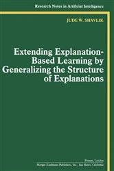 Book cover of Extending Explanation-Based Learning by Generalizing the Structure of Explanations by Jude W. Shavlik