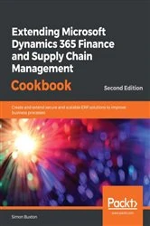 Book cover of Extending Microsoft Dynamics 365 Finance and Supply Chain Management Cookbook (2nd ed.) by Simon Buxton