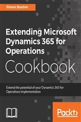 Book cover of Extending Microsoft Dynamics 365 for Operations Cookbook by Simon Buxton