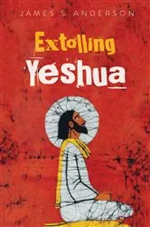 Book cover of Extolling Yeshua by James S. Anderson