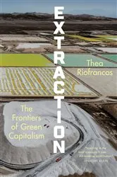 Book cover of Extraction: The Frontiers of Green Capitalism by Thea Riofrancos