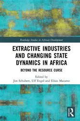 Book cover of Extractive Industries and Changing State Dynamics in Africa by Jon Schubert
