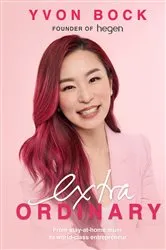 Book cover of Extraordinary: From Stay-at-home Mum To World-class Entrepreneur by Yvon Bock