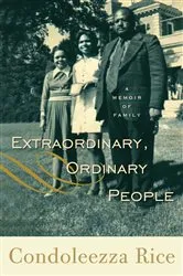Book cover of Extraordinary, Ordinary People by Condoleezza Rice