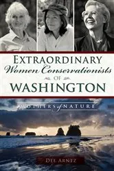 Book cover of Extraordinary Women Conservationists of Washington by Dee Arntz