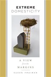 Book cover of Extreme Domesticity by Susan Fraiman