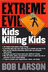 Book cover of Extreme Evil: Kids Killing Kids by Bob Larson