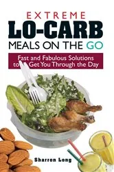Book cover of Extreme Lo-Carb Meals On The Go by Sharron Long