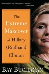 Book cover of Extreme Makeover of Hillary (Rodham) Clinton by Bay Buchanan