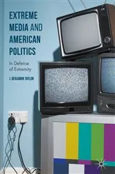 Book cover of Extreme Media and American Politics by J. Benjamin Taylor