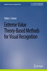 Book cover of Extreme Value Theory-Based Methods for Visual Recognition by Walter J. Scheirer