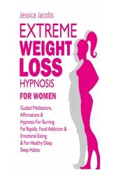 Book cover of Extreme Weight Loss Hypnosis by Jessica Jacobs