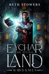 Book cover of Eychar the Dying Land Woodsmen by Beth Stowers