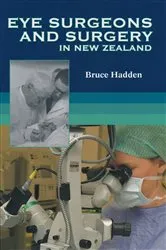 Book cover of Eye Surgeons And Surgery In New Zealand by Dr. Bruce Hadden