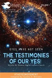 Book cover of EYES HAVE NOT SEEN - THE TESTIMONIES OF OUR YES! by Taundra   D Williams