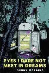 Book cover of Eyes I Dare Not Meet in Dreams by Sunny Moraine