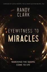 Book cover of Eyewitness to Miracles by Randy Clark