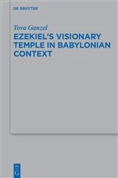 Book cover of Ezekiel's Visionary Temple in Babylonian Context by Tova Ganzel