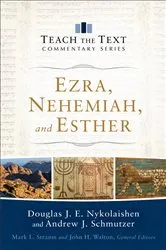 Book cover of Ezra, Nehemiah, and Esther (Teach the Text Commentary Series) by Douglas J.E. Nykolaishen