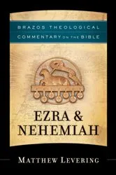 Book cover of Ezra & Nehemiah (Brazos Theological Commentary on the Bible) by Matthew Levering