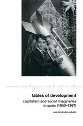 Book cover of Fables of Development: Capitalism and Social Imaginaries in Spain (1950-1967) by Ana Fernández-Cebrián