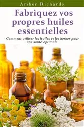 Book cover of Fabriquez vos propres huiles essentielles by Amber Richards