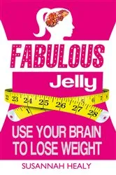 Book cover of Fabulous Jelly: Use Your Brain to Lose Weight by Unknown