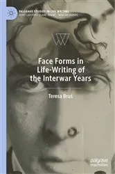 Book cover of Face Forms in Life-Writing of the Interwar Years by Teresa Bruś