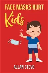Book cover of Face Masks Hurt Kids by Allan Stevo