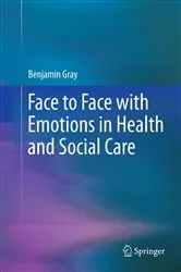 Book cover of Face to Face with Emotions in Health and Social Care by Benjamin Gray