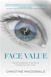 Book cover of Face Value From Working the Pole to Baring My Soul by Christine Macdonald