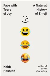 Book cover of Face with Tears of Joy: A Natural History of Emoji by Keith Houston