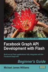 Book cover of Facebook Graph API Development with Flash by Michael James Williams
