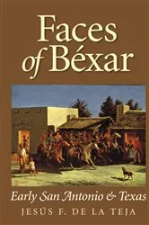 Book cover of Faces of Béxar by Jesús F. De la Teja
