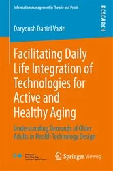 Book cover of Facilitating Daily Life Integration of Technologies for Active and Healthy Aging by Daryoush Daniel Vaziri